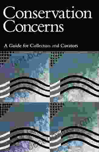 Conservation Concerns: A Guide For Collectors And Curators