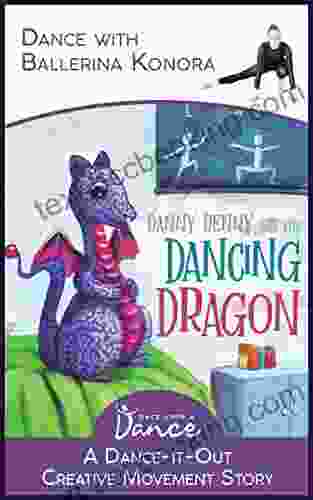 Danny Denny And The Dancing Dragon: A Dance It Out Creative Movement Story For Young Movers (Dance It Out Creative Movement Stories For Young Movers)