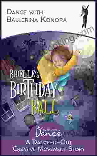 Brielle S Birthday Ball: A Dance It Out Creative Movement Story For Young Movers (Dance It Out Creative Movement Stories For Young Movers)