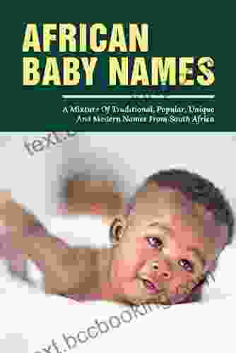 African Baby Names: A Mixture Of Traditional Popular Unique And Modern Names From South Africa: Unique