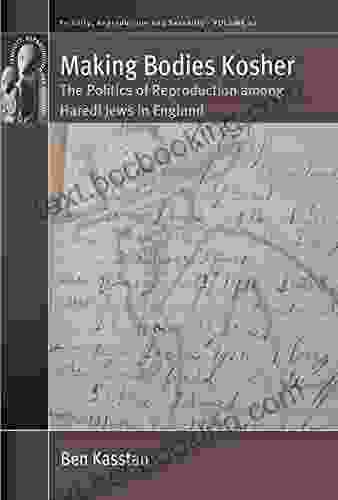 Making Bodies Kosher: The Politics Of Reproduction Among Haredi Jews In England (Fertility Reproduction And Sexuality: Social And Cultural Perspectives 42)