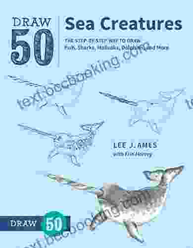 Draw 50 Sea Creatures: The Step By Step Way To Draw Fish Sharks Mollusks Dolphins And More