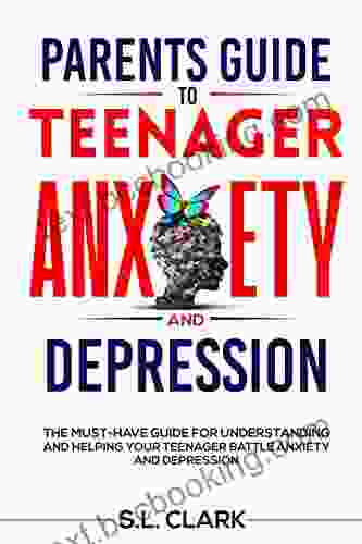 PARENTS GUIDE TO TEENAGER ANXIETY AND DEPRESSION: THE MUST HAVE GUIDE FOR UNDERSTANDING AND HELPING YOUR TEENAGER BATTLE ANXIETY AND DEPRESSION (Parents And Teenager Support Series)