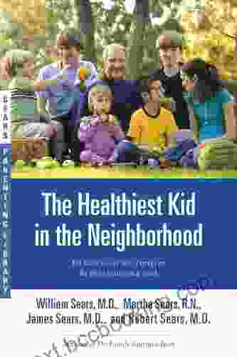 The Healthiest Kid In The Neighborhood: Ten Ways To Get Your Family On The Right Nutritional Track (Sears Parenting Library)