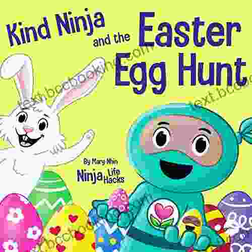 Kind Ninja And The Easter Egg Hunt: A Children S About Spreading Kindness On Easter (Ninja Life Hacks 71)