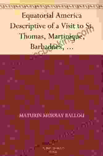 Equatorial America Descriptive Of A Visit To St Thomas Martinique Barbadoes And The Principal Capitals Of South America