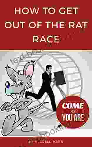 How To Get Out Of The Rat Race: What Is The Rat Race? And How You Can Get Out Of It Improving Your Personal Finances With Financial Education Or Financial Intelligence