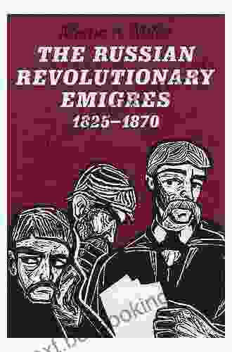 The Russian Revolutionary Emigres 1825 1870 (The Johns Hopkins University Studies In Historical And Political Science 104)