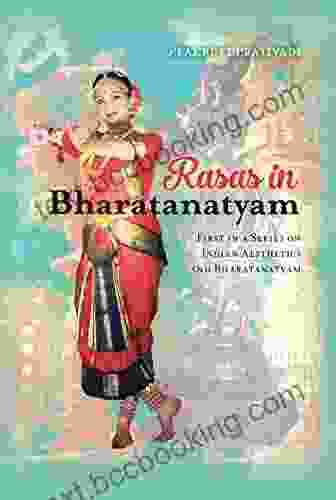 Rasas In Bharatanatyam: First In A On Indian Aesthetics And Bharatanatyam