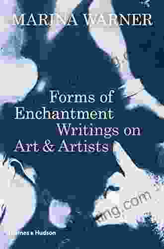 Forms Of Enchantment: Writings On Art And Artists