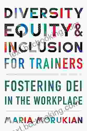 Diversity Equity And Inclusion For Trainers: Fostering DEI In The Workplace
