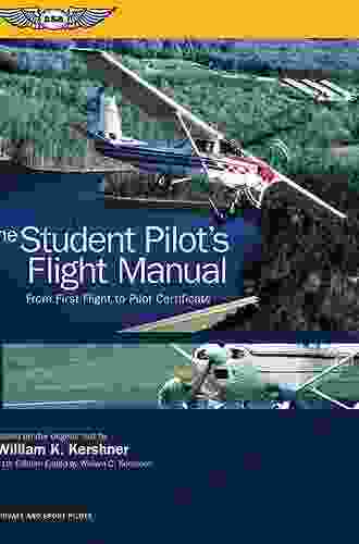 The Student Pilot S Flight Manual: From First Flight To Pilot Certificate (Kershner Flight Manual Series)
