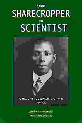 From Sharecropper To Scientist: The Memoir Of Thomas Wyatt Turner Ph D (1877 1978)