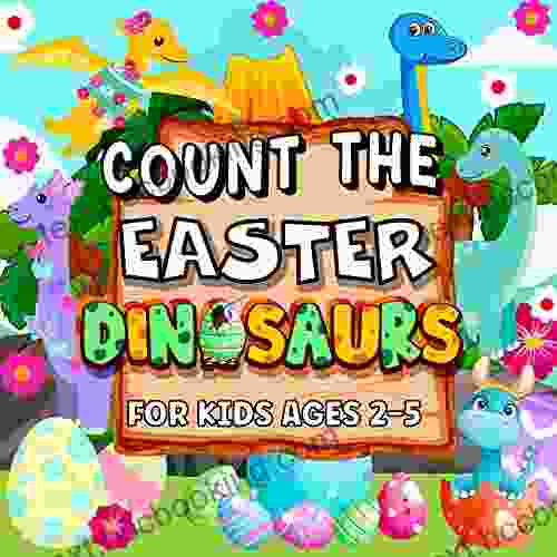 Count The Easter Dinosaur For Kids Ages 2 5: A Fun Interactive Picture Guessing Game To Learn Counting For Preschoolers Toddlers Kindergartners