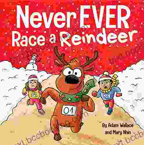 Never EVER Race A Reindeer: A Funny Rhyming Read Aloud Picture