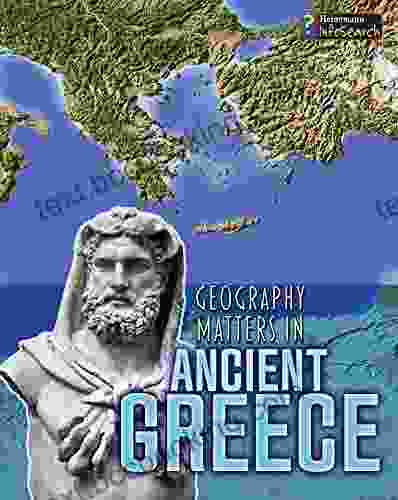 Geography Matters In Ancient Greece (Geography Matters In Ancient Civilizations)