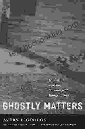 Ghostly Matters: Haunting And The Sociological Imagination
