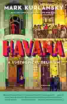 Havana: A Subtropical Delirium Mark Kurlansky
