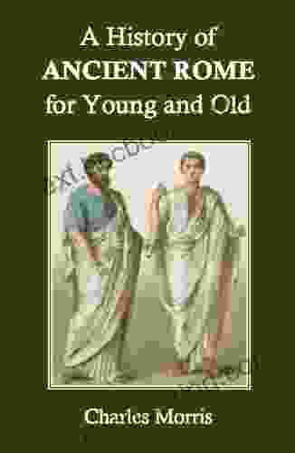 A History Of Ancient Rome For Young And Old