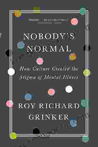 Nobody S Normal: How Culture Created The Stigma Of Mental Illness
