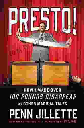 Presto : How I Made Over 100 Pounds Disappear And Other Magical Tales