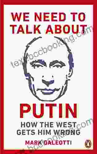We Need To Talk About Putin: How The West Gets Him Wrong