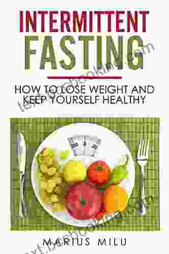 Intermittent Fasting : How To Lose Weight And Keep Yourself Healthy By Eating Big Meals And Skipping Breakfast (fasting Fat Loss Weight Loss Health Abs Keto Keto Diet Easy Diet)