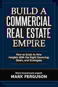 Build A Commercial Real Estate Empire: How To Scale To New Heights With The Right Financing Deals And Strategies (InvestFourMore Investor 5)