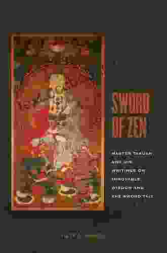 Sword Of Zen: Master Takuan And His Writings On Immovable Wisdom And The Sword Tale: Master Takuan And His Writings On Immovable Wisdom And The Sword Taie