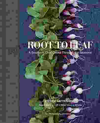 Root To Leaf: A Southern Chef Cooks Through The Seasons