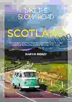 Take The Slow Road: Scotland: Inspirational Journeys Round The Highlands Lowlands And Islands Of Scotland By Camper Van And Motorhome