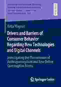 Drivers And Barriers Of Consumer Behavior Regarding New Technologies And Digital Channels: Investigating The Phenomenon Of Anthropomorphism And New Online Retailing And International Marketing)