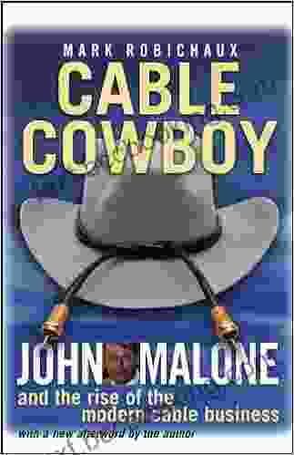 Cable Cowboy: John Malone And The Rise Of The Modern Cable Business