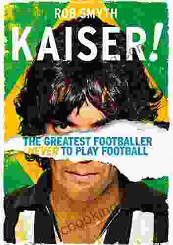 Kaiser : The Greatest Footballer Never To Play Football