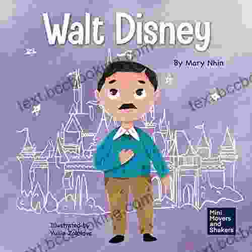 Walt Disney: A Kid S About Having The Courage To Pursue Our Dreams (Mini Movers And Shakers 13)