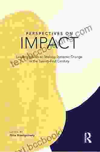 Perspectives On Impact: Leading Voices On Making Systemic Change In The Twenty First Century