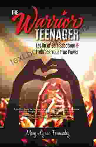 The Warrior Teenager: Let Go Of Self Sabotage Embrace Your True Power