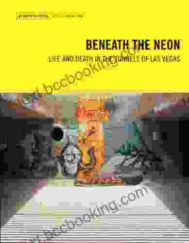 Beneath The Neon: Life And Death In The Tunnels Of Las Vegas (Travel Holiday Guides)