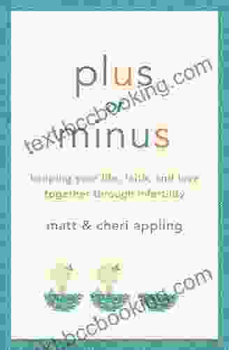 Plus Or Minus: Keeping Your Life Faith And Love Together Through Infertility