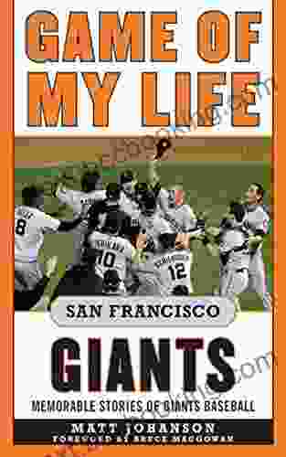 Game Of My Life San Francisco Giants: Memorable Stories Of Giants Baseball