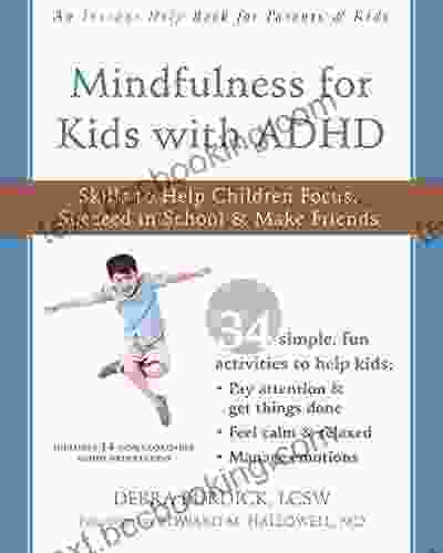 Mindfulness For Kids With ADHD: Skills To Help Children Focus Succeed In School And Make Friends (Instant Help Books)
