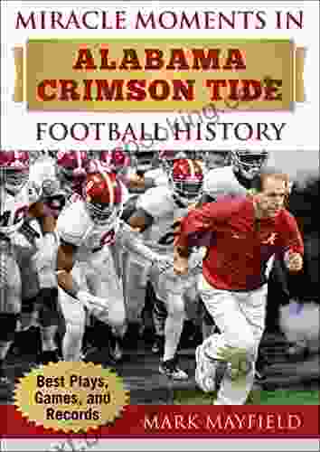 Miracle Moments In Alabama Crimson Tide Football History: Best Plays Games And Records