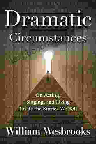 Dramatic Circumstances: On Acting Singing And Living Inside The Stories We Tell (Book)