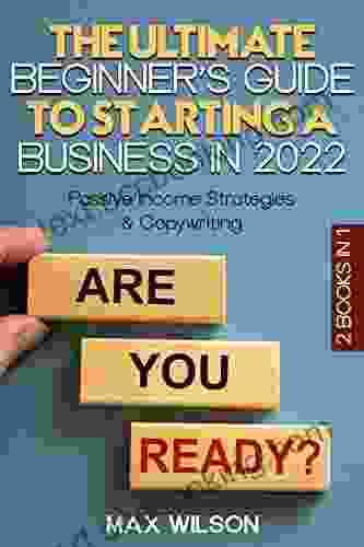The Ultimate Beginner S Guide To Starting A Business In 2024: Passive Income Strategies Copywriting (Start A Business In 2024 1)
