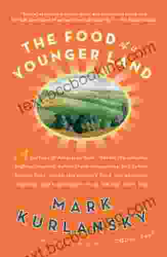 The Food Of A Younger Land: A Portrait Of American Food Before The National Highway System Before Chainrestaurants And Before Frozen Food When The Of American Food From The Lost WPA Files