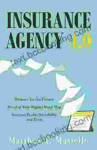 Insurance Agency 4 0: Prepare For The Future Develop Your Digital Road Map Increase Profit Scalability And Time