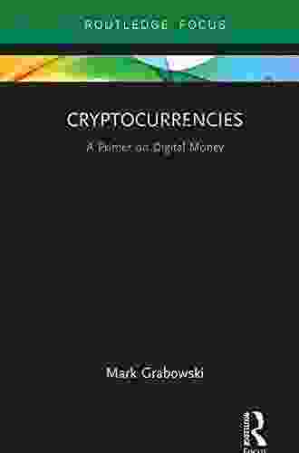 Cryptocurrencies: A Primer On Digital Money (Routledge Focus On Economics And Finance)