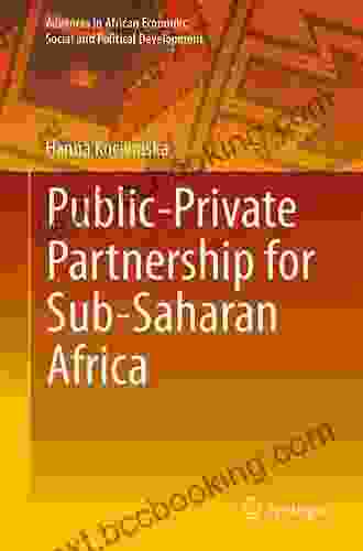 Public Private Partnership For Sub Saharan Africa (Advances In African Economic Social And Political Development)