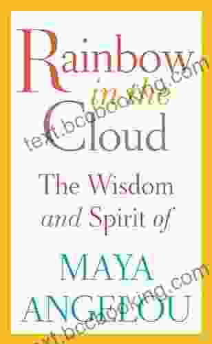 Rainbow In The Cloud: The Wisdom And Spirit Of Maya Angelou