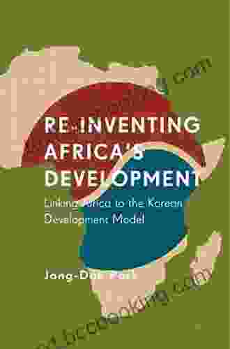 Re Inventing Africa S Development: Linking Africa To The Korean Development Model